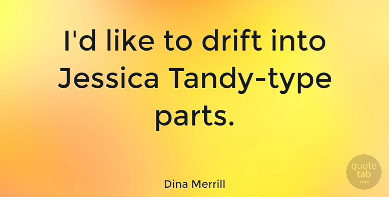 Dina Merrill Quote About undefined: Id Like To Drift Into...