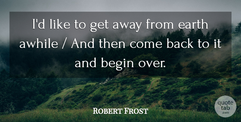 Robert Frost Quote About Earth, Get Away: Id Like To Get Away...