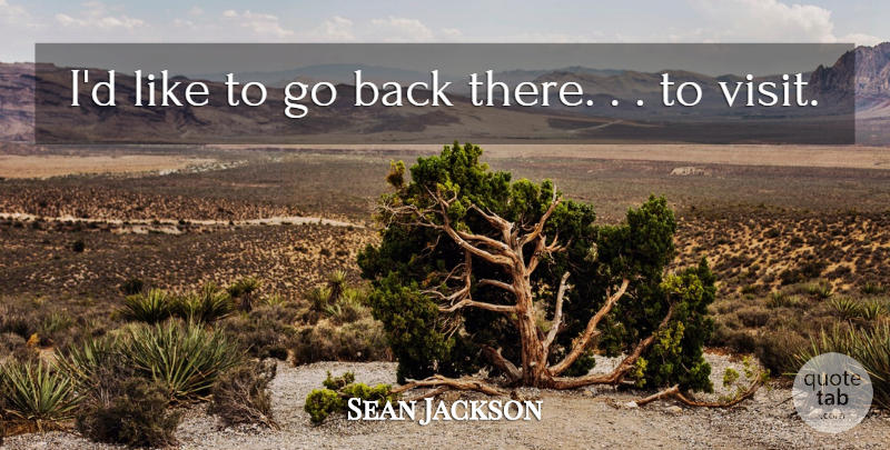 Sean Jackson Quote About undefined: Id Like To Go Back...