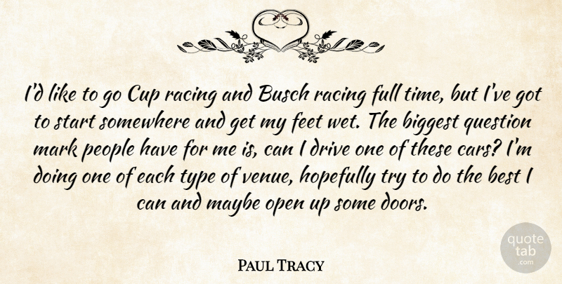 Paul Tracy Quote About Best, Biggest, Cup, Drive, Feet: Id Like To Go Cup...