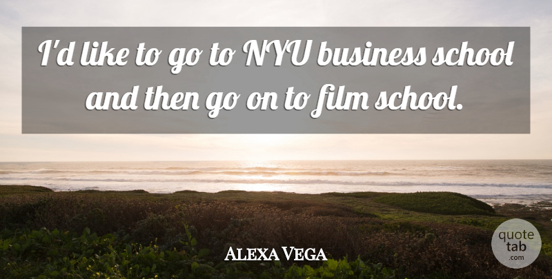 Alexa Vega Quote About School, Nyu, Goes On: Id Like To Go To...