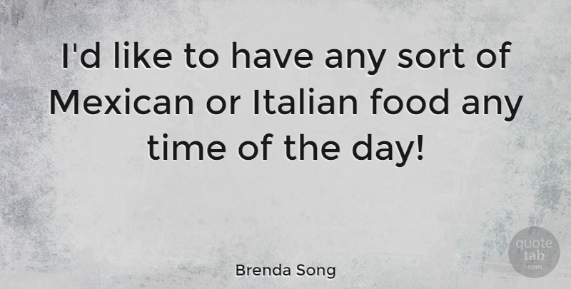 Brenda Song Quote About Italian, Mexican, Italian Food: Id Like To Have Any...