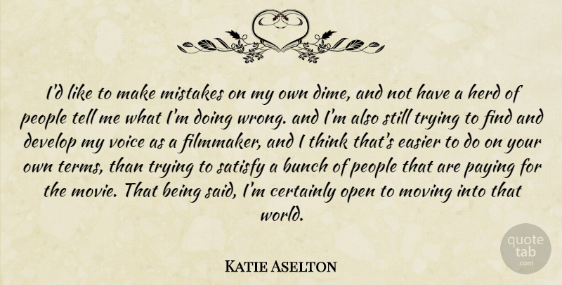 Katie Aselton Quote About Mistake, Moving, Thinking: Id Like To Make Mistakes...