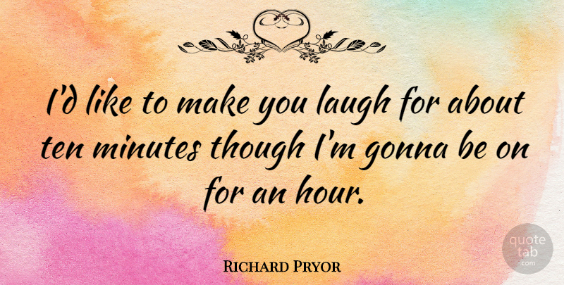 Richard Pryor Quote About Funny, Laughing, Comedy: Id Like To Make You...