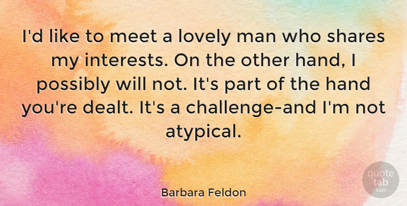 Barbara Feldon Quote About Men, Hands, Challenges: Id Like To Meet A...