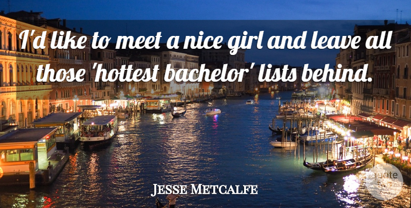 Jesse Metcalfe Quote About Girl, Nice, Lists: Id Like To Meet A...