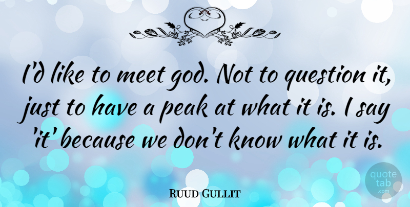 Ruud Gullit Quote About Knows: Id Like To Meet God...