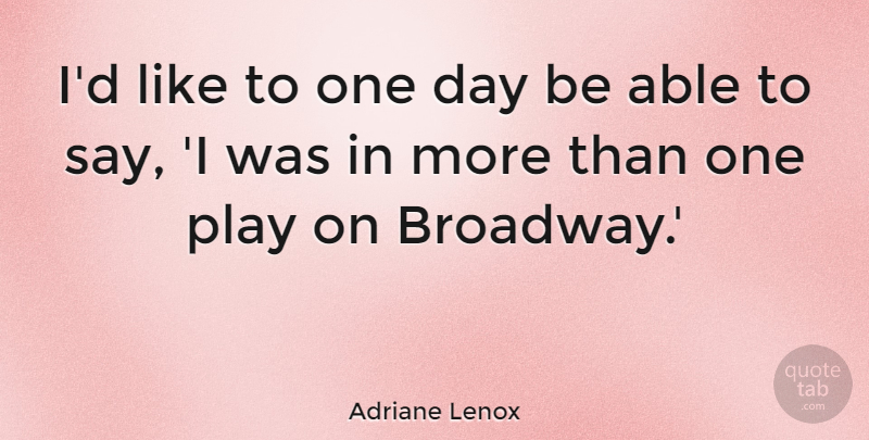 Adriane Lenox Quote About undefined: Id Like To One Day...