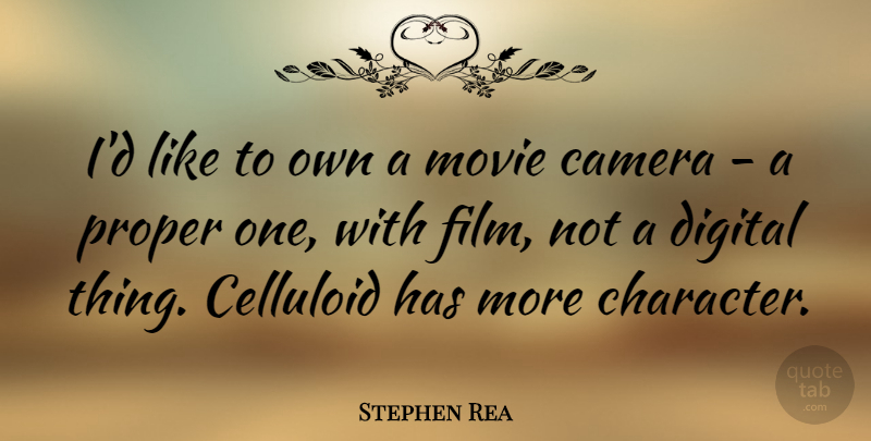 Stephen Rea Quote About Celluloid, Proper: Id Like To Own A...