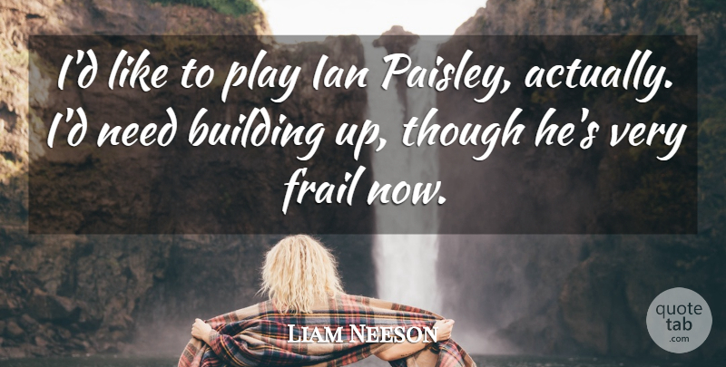 Liam Neeson Quote About Though: Id Like To Play Ian...