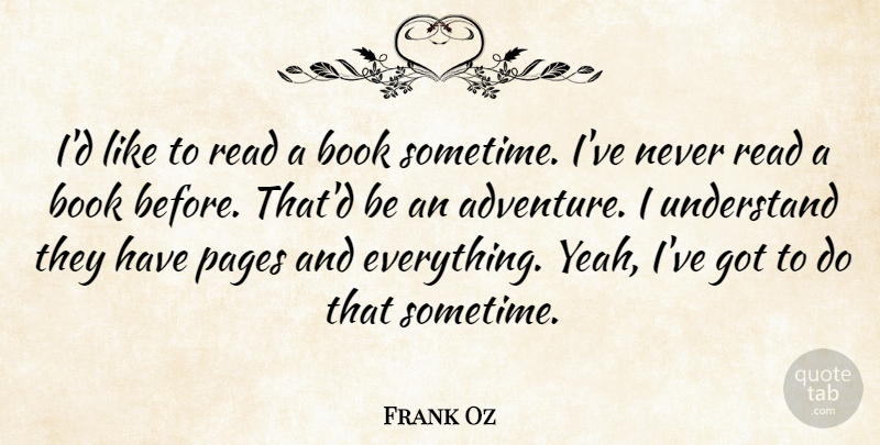 Frank Oz Quote About Book, Adventure, Pages: Id Like To Read A...