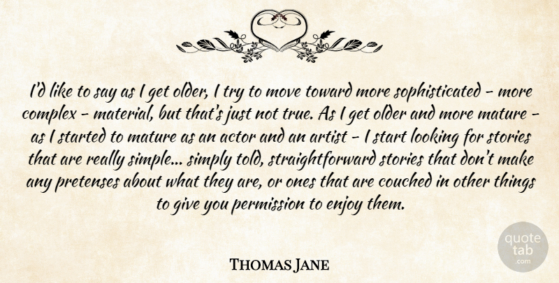 Thomas Jane Quote About Artist, Complex, Enjoy, Looking, Mature: Id Like To Say As...
