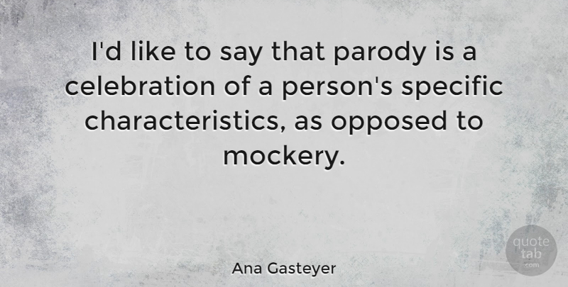 Ana Gasteyer Quote About Celebration, Characteristics, Parody: Id Like To Say That...