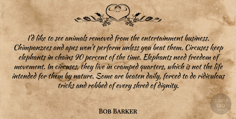 Bob Barker Quote About Animal, Elephants, Needs: Id Like To See Animals...