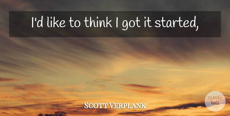 Scott Verplank Quote About undefined: Id Like To Think I...