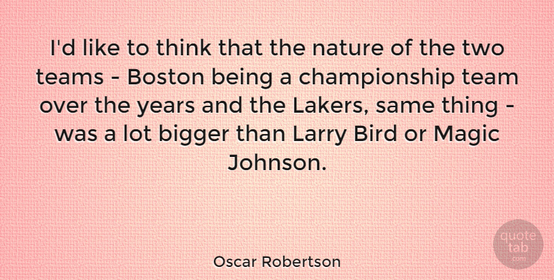 Oscar Robertson Quote About Basketball, Team, Thinking: Id Like To Think That...