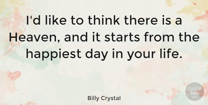 Billy Crystal Quote About Thinking, Heaven: Id Like To Think There...
