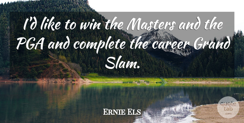 Ernie Els Quote About Grand, Masters: Id Like To Win The...