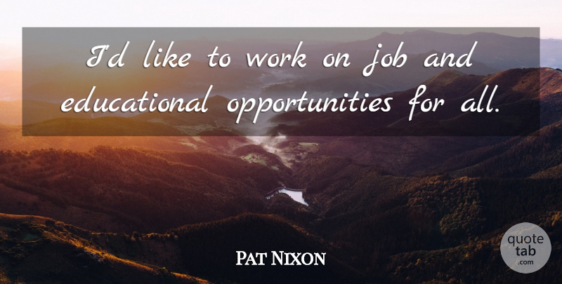 Pat Nixon Quote About Job, Work: Id Like To Work On...