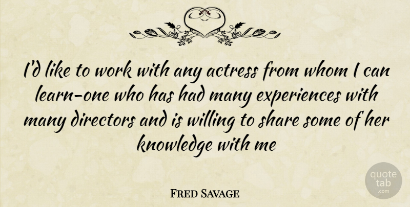 Fred Savage Quote About Actresses, Directors, Share: Id Like To Work With...