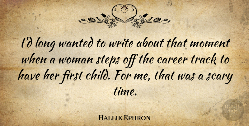 Hallie Ephron Quote About Moment, Scary, Steps, Time, Track: Id Long Wanted To Write...
