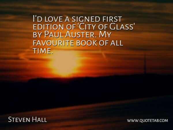 Steven Hall Quote About Edition, Favourite, Love, Paul, Signed: Id Love A Signed First...