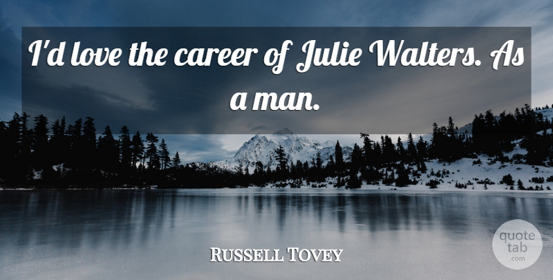Russell Tovey Quote About Love: Id Love The Career Of...