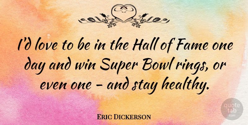 Eric Dickerson Quote About Football, Winning, Healthy: Id Love To Be In...