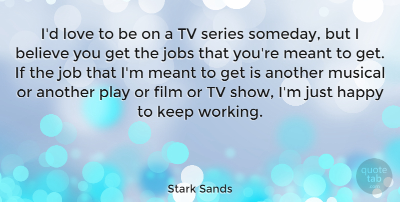 Stark Sands Quote About Jobs, Believe, Tv Shows: Id Love To Be On...