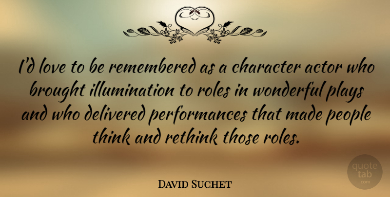 David Suchet Quote About Brought, Delivered, Love, People, Plays: Id Love To Be Remembered...
