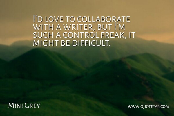Mini Grey Quote About Love, Might: Id Love To Collaborate With...