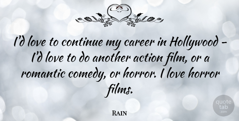 Rain Quote About Career, Continue, Hollywood, Horror, Love: Id Love To Continue My...