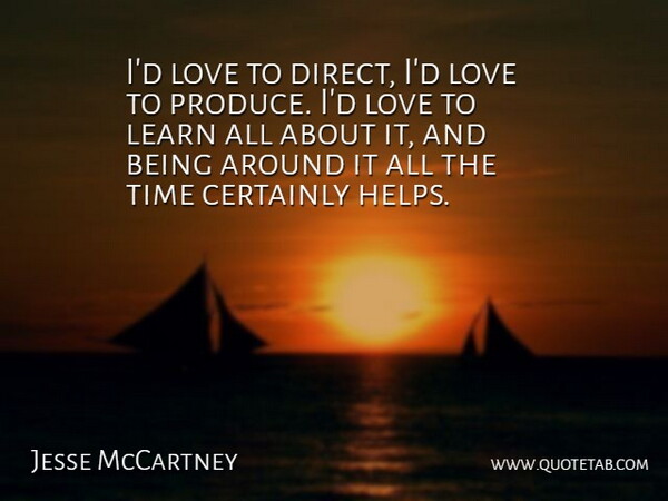 Jesse McCartney Quote About Helping, Produce, Direct: Id Love To Direct Id...