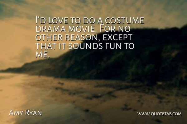 Amy Ryan Quote About Fun, Drama, Costumes: Id Love To Do A...