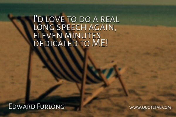 Edward Furlong Quote About Dedicated, Eleven, Love, Minutes, Speech: Id Love To Do A...