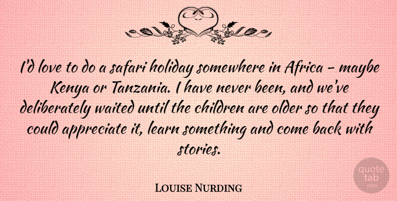 Louise Nurding Quote About Africa, Children, Holiday, Kenya, Love: Id Love To Do A...