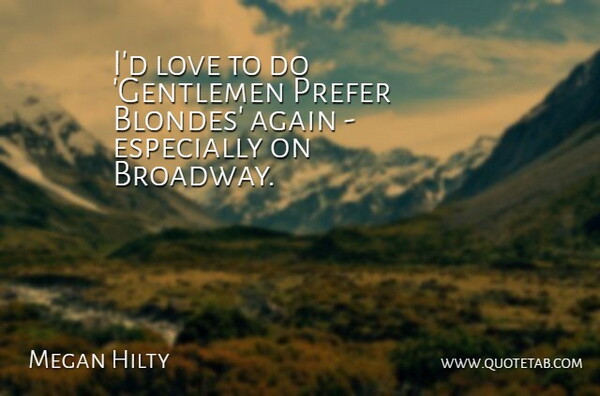 Megan Hilty Quote About Love, Prefer: Id Love To Do Gentlemen...