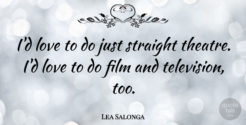 Lea Salonga Quote About Theatre, Film And Television, Television: Id Love To Do Just...