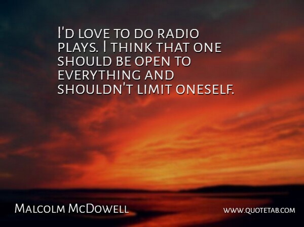 Malcolm McDowell Quote About Thinking, Play, Radio: Id Love To Do Radio...