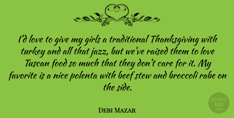 Debi Mazar Quote About Girl, Nice, Turkeys: Id Love To Give My...