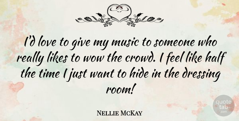 Nellie McKay Quote About Dressing, Half, Hide, Likes, Love: Id Love To Give My...