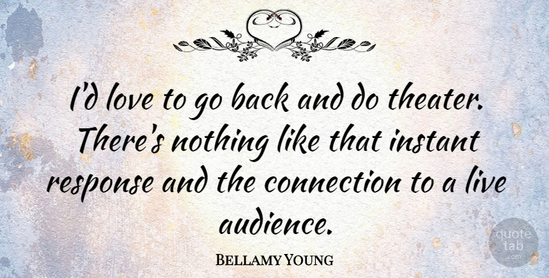 Bellamy Young Quote About Instant, Love, Response: Id Love To Go Back...