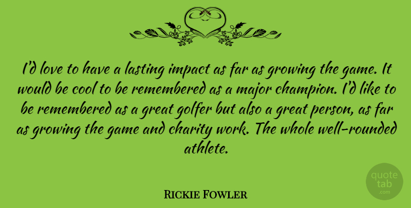 Rickie Fowler Quote About Charity, Cool, Far, Game, Golfer: Id Love To Have A...