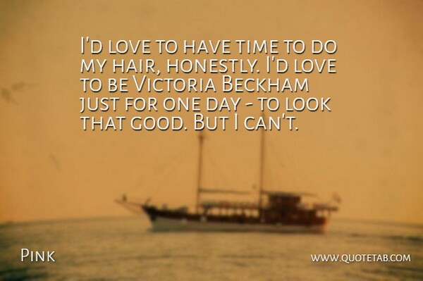 Pink Quote About Hair, One Day, Looks: Id Love To Have Time...