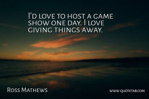 Ross Mathews Quote About Host, Love: Id Love To Host A...