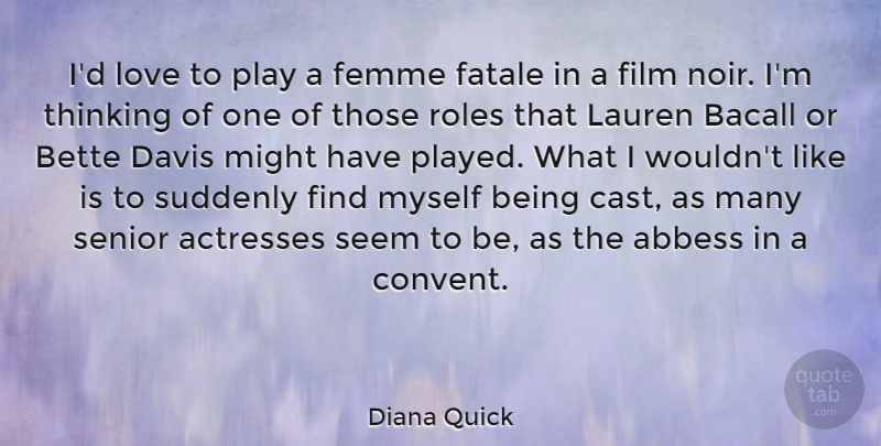 Diana Quick Quote About Bette, Davis, Femme, Lauren, Love: Id Love To Play A...