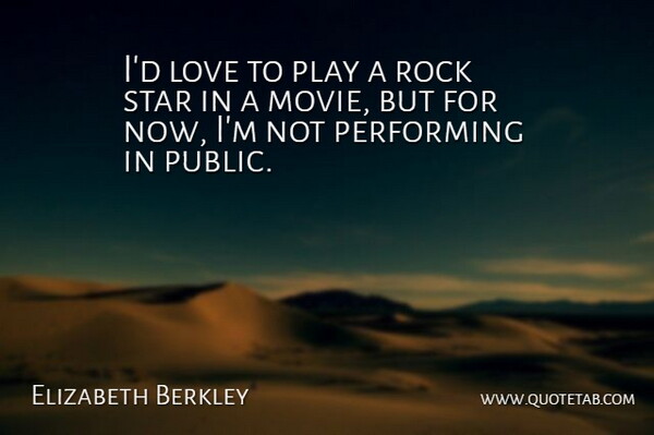 Elizabeth Berkley Quote About Stars, Play, Rocks: Id Love To Play A...