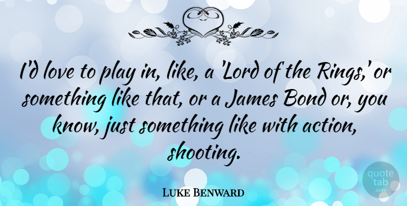 Luke Benward Quote About Play, Shooting, Action: Id Love To Play In...