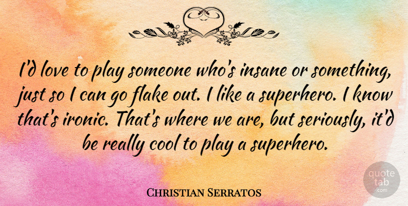 Christian Serratos Quote About Play, Superhero, Ironic: Id Love To Play Someone...