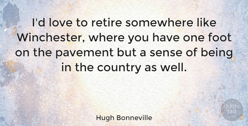 Hugh Bonneville Quote About Country, Feet, Pavement: Id Love To Retire Somewhere...